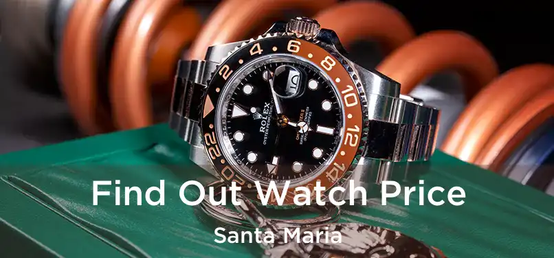 Find Out Watch Price Santa Maria