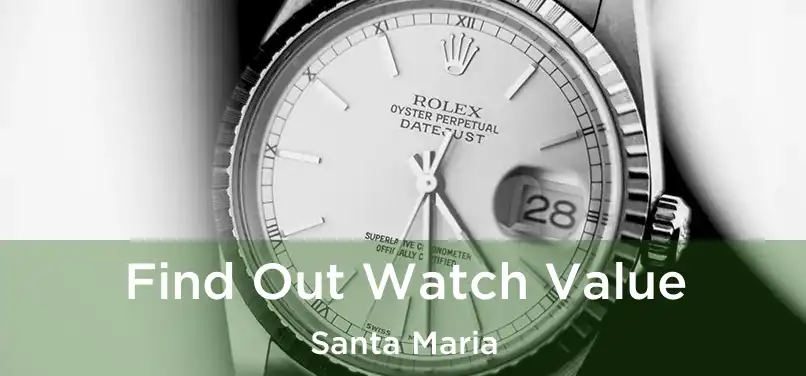 Find Out Watch Value Santa Maria