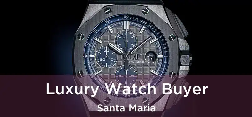 Luxury Watch Buyer Santa Maria