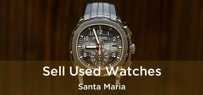 Sell Used Watches Santa Maria