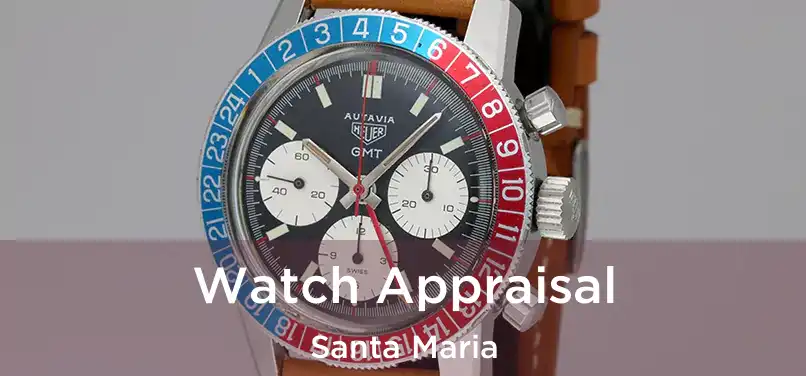 Watch Appraisal Santa Maria