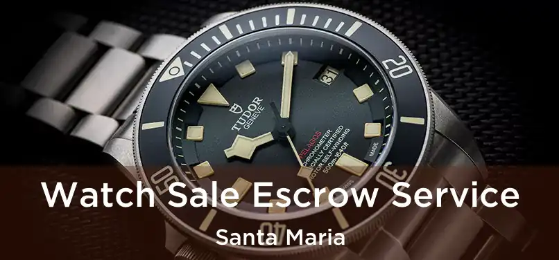 Watch Sale Escrow Service Santa Maria